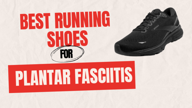 Best Running Shoes for Plantar Fasciitis